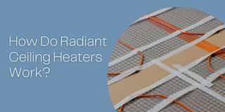 How Do Radiant Ceiling Heaters Work?