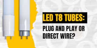LED T8 Tubes: Plug and Play or Direct Wire