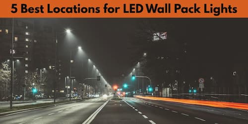 5 Best Locations for LED Wall Pack Lights