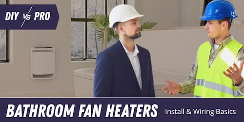 Bathroom Fan Heaters: Install & Wiring Basics (DIY vs Pro)
