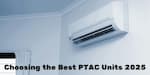 Choosing the Best PTAC Units 2025