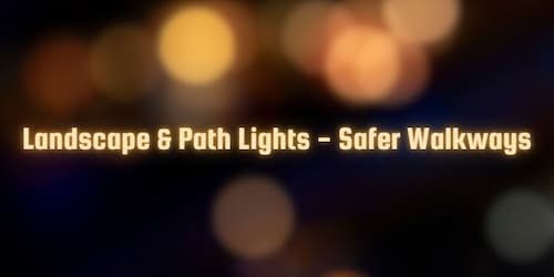 Landscape & Path Lights - Safer Walkways