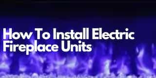 How to Install Electric Fireplace Units