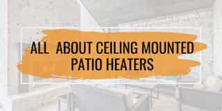 All About Ceiling Mounted Patio Heaters