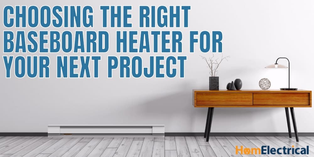 Choosing The Right Baseboard Heater For Your Next Project