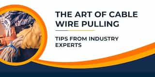 The Art of Cable Wire Pulling: Tips from Industry Experts