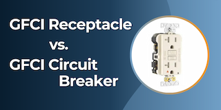 GFCI Receptacle vs. GFCI Circuit Breaker