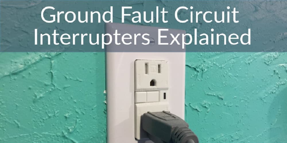 Ground Fault Circuit Interrupters Explained
