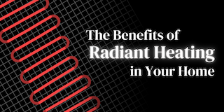 The Benefits of Radiant Heating in Your Home